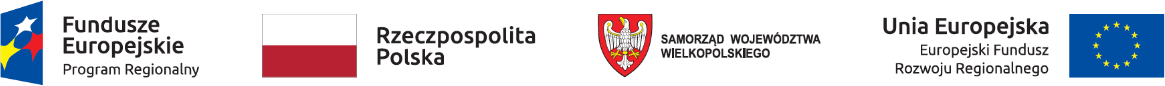 Fundusze Europejskie Program Regionalny, Rzeczpospolita Polska, Samorząd Województwa Wielkopolskiego, Unia Europejska – Europejski Fundusz Rozwoju Regionalnego